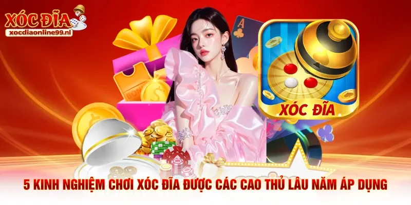 5 kinh nghiệm chơi xóc đĩa được các cao thủ lâu năm áp dụng