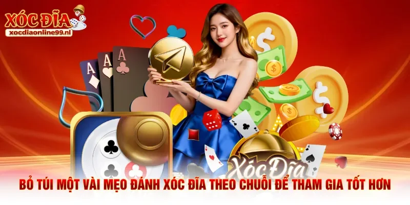Bỏ túi một vài mẹo đánh xóc đĩa theo chuỗi