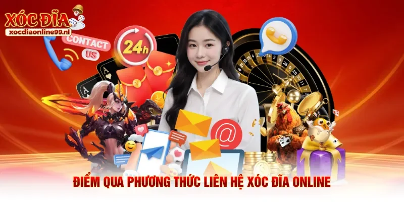 Điểm qua phương thức liên hệ Xóc Đĩa Online