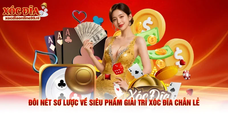 Đôi nét sơ lược về siêu phẩm giải trí xóc đĩa chẵn lẻ