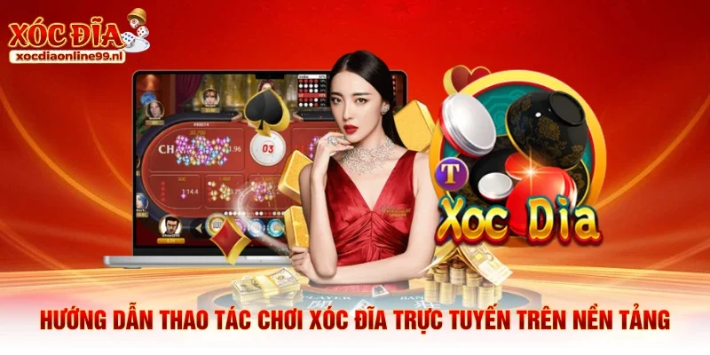 Hướng dẫn thao tác chơi xóc đĩa trực tuyến trên nền tảng