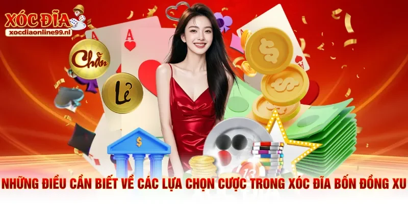 Những điều cần biết về các lựa chọn cược trong xóc đĩa bốn đồng xu
