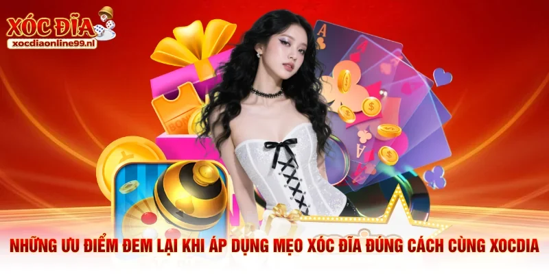 Những ưu điểm đem lại khi áp dụng mẹo xóc đĩa đúng cách