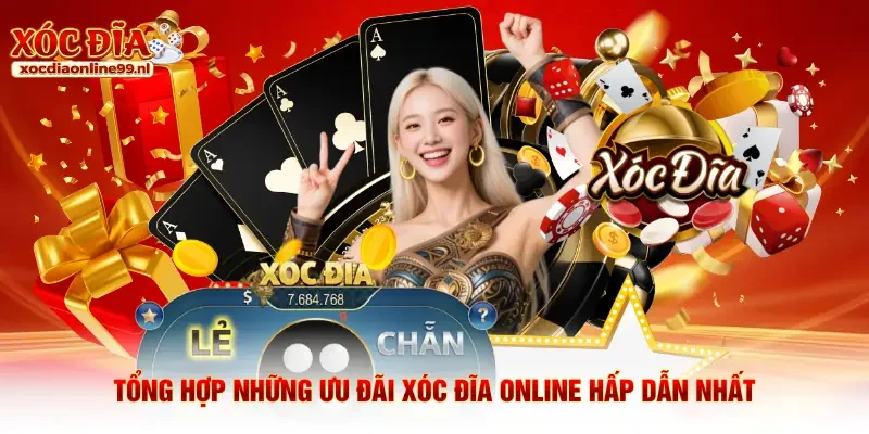 Tổng hợp những ưu đãi Xóc đĩa online hấp dẫn nhất