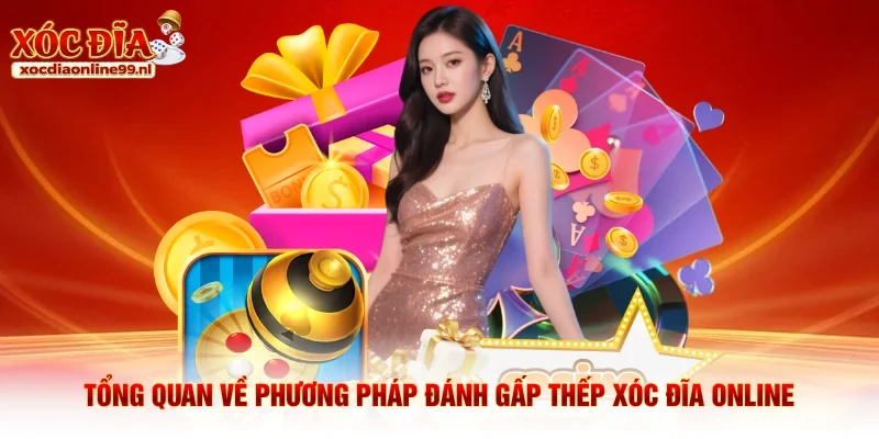 Tổng quan về phương pháp đánh gấp thếp xóc đĩa online